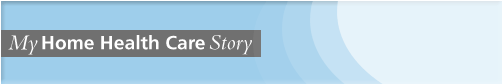 My home health care story